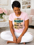 It's A Beautiful Day to Leave Me Alone-T-shirt